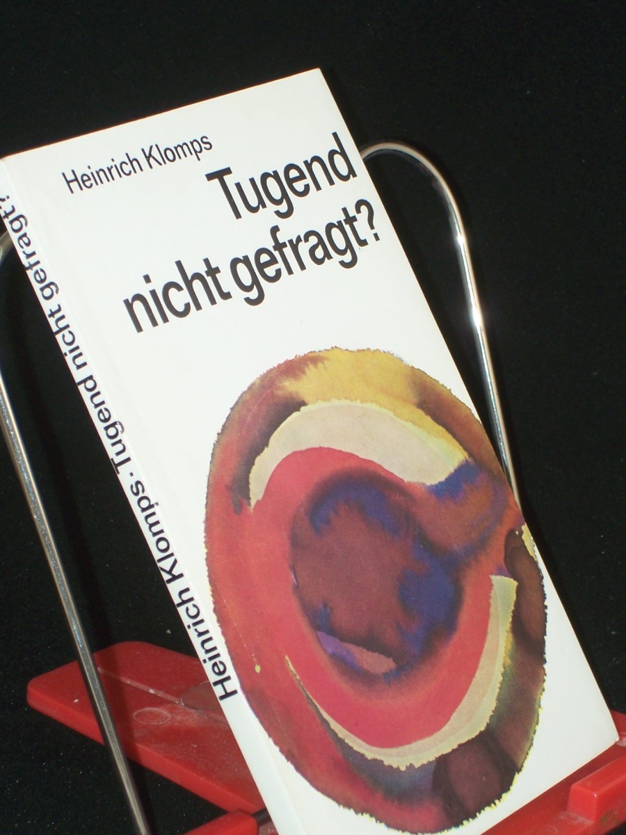 Product image 1 of the product “Tugend nicht gefragt? : Grundhaltungen d. modernen Menschen / Heinrich Klomps. Hrsg. von Wilhelm Ernst ”