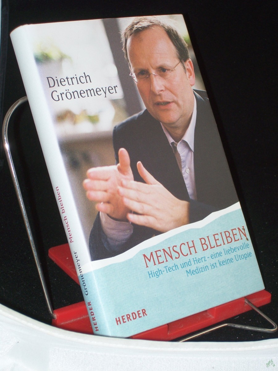 Artikelbild 1 des Artikels “Mensch bleiben : High-Tech und Herz - eine liebevolle Medizin ist keine Utopie / Dietrich Grönemeyer “