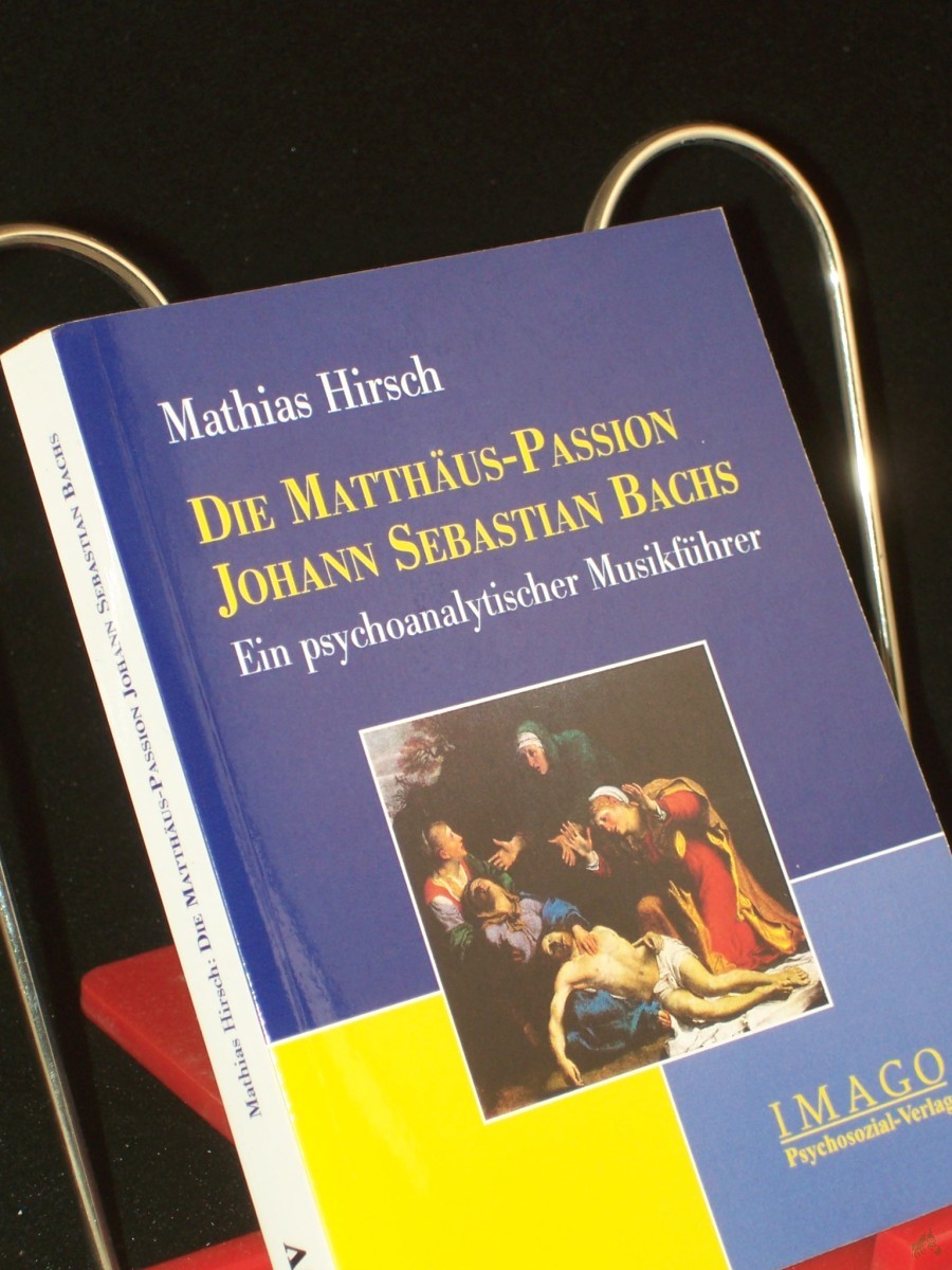 Product image 1 of the product “Die Matthäus-Passion Johann Sebastian Bachs : ein psychoanalytischer Musikführer / Mathias Hirsch ”