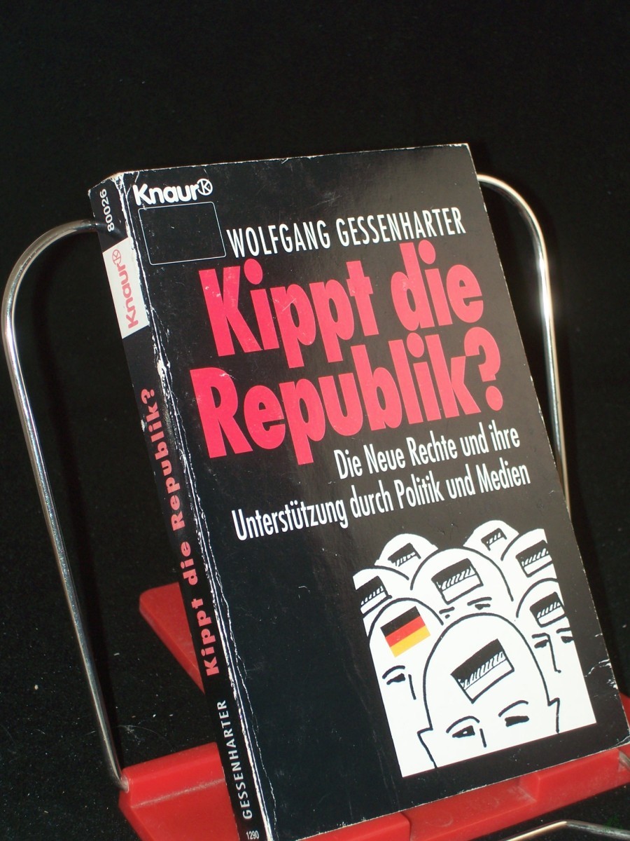 Product image 1 of the product “Kippt die Republik? : Die neue Rechte und ihre Unterstützung durch Politik und Medien / Wolfgang Gessenharter ”