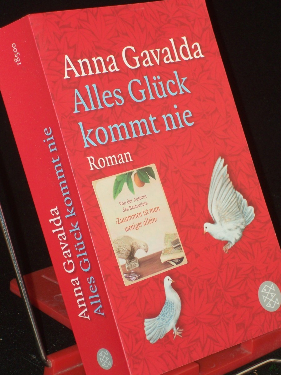 Product image 1 of the product “Alles Glück kommt nie : Roman / Anna Gavalda. Aus dem Franz. von Ina Kronenberger ”