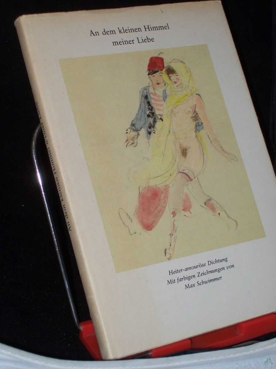 Artikelbild 1 des Artikels “An dem kleinen Himmel meiner Liebe : heiter-amouröse Dichtung / hrsg. von Bruno Brandl. Die Ausw. d. Illustrationen aus d. Nachlass von Max Schwimmer erfolgte mit Unterstützung von Magdalena George. Mit 24 farbige Zeichn. von Max Schwimmer “
