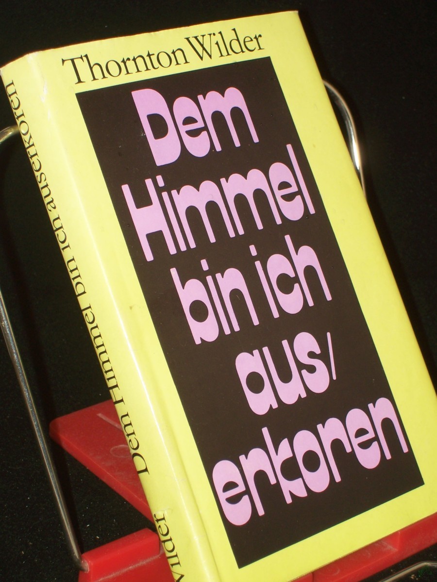 Artikelbild 1 des Artikels “Dem Himmel bin ich auserkoren : Roman / Thornton Wilder. Übers. von Herbert E. Herlitschka “