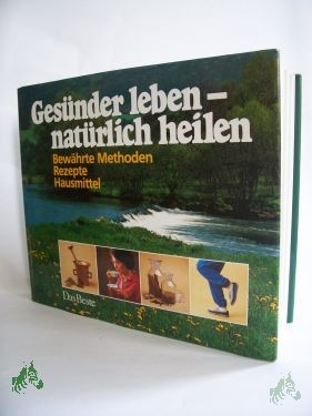 Product image 1 of the product “Gesünder leben - natürlich heilen : bewährte Methoden, Rezepte, Hausmittel / fachl. Beratung u. Koordination: Frank R. Bahr. H. Anemueller... ”