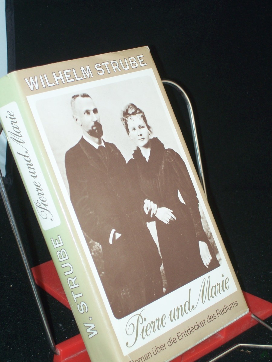 Product image 1 of the product “Pierre und Marie : Roman über d. Entdecker d. Radiums / Wilhelm Strube ”