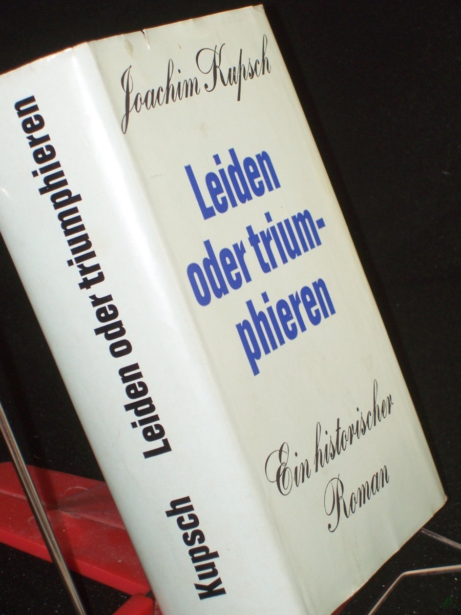 Artikelbild 1 des Artikels “Leiden oder triumphieren : Roman e. Gesellschaft / Joachim Kupsch “