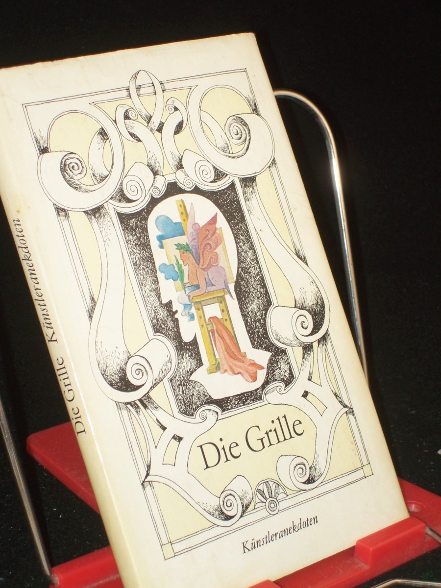 Artikelbild 1 des Artikels “Die Grille : Anekdoten von bildenden Künstlern aus d. 19. Jh. bis zur Gegenwart / hrsg. u. nacherzählt von Krista Maria Schädlich “