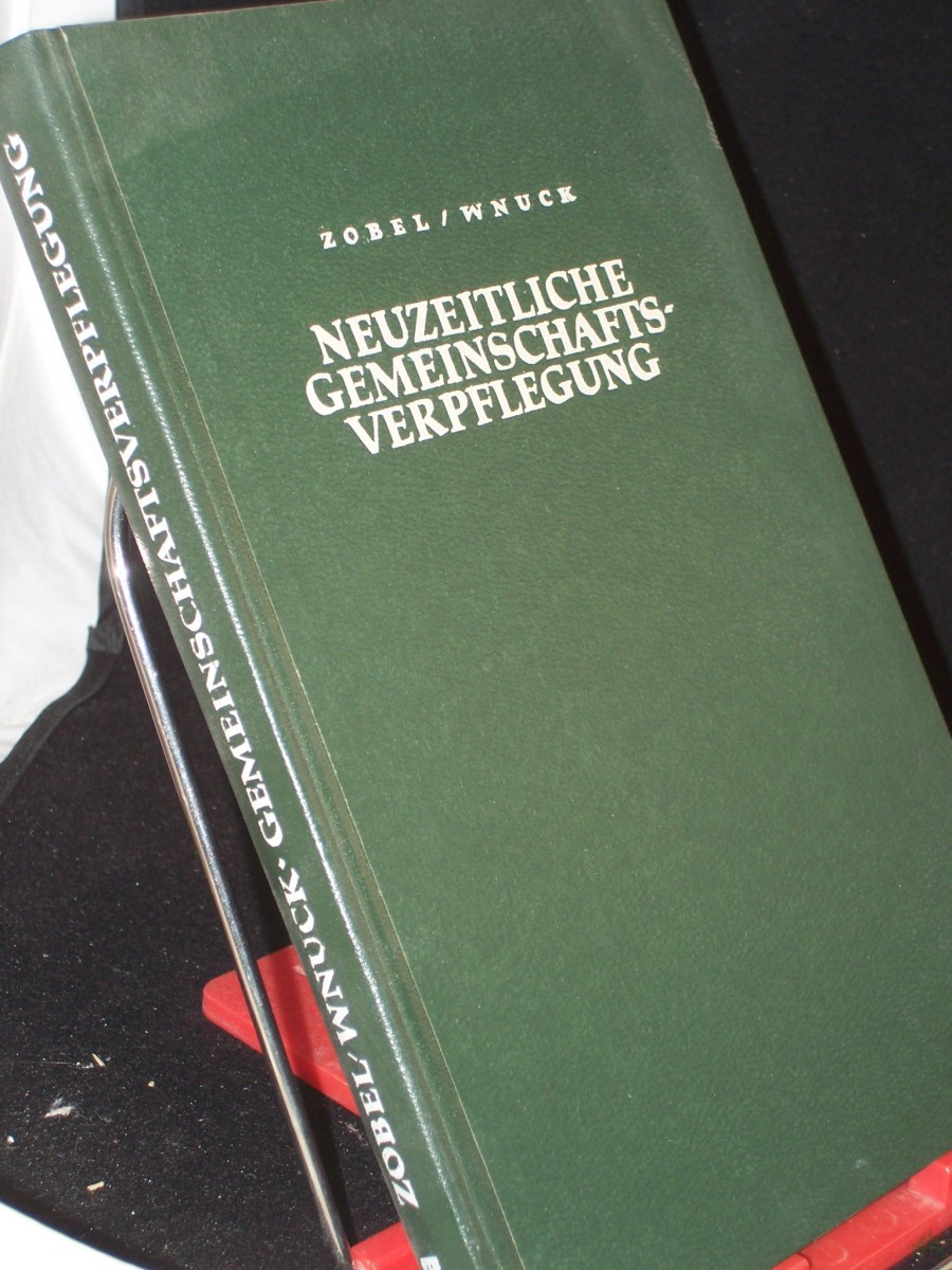 Product image 1 of the product “Neuzeitliche Gemeinschaftsverpflegung : Einführung in d. moderne Ernährungs- u. Kochwissenschaft sowie ihre prakt. Anwendung im Grossküchenbetrieb / M. Zobel ; F. Wnuck ”