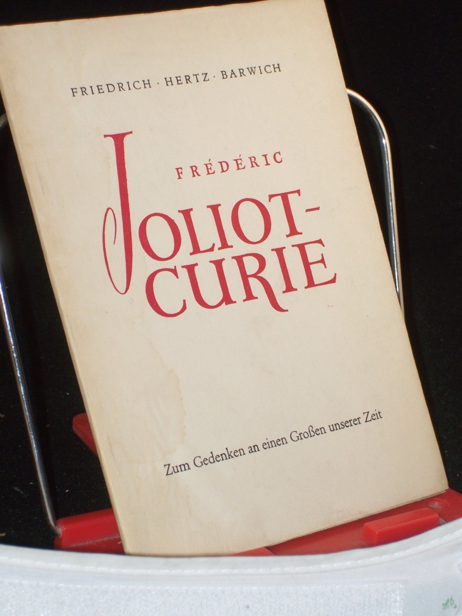Artikelbild 1 des Artikels “Frédéric Joliot-Curie : Zum Gedenken an e. Großen unserer Zeit ; Ansprachen / Friedrich ; Hertz ; Barwich “