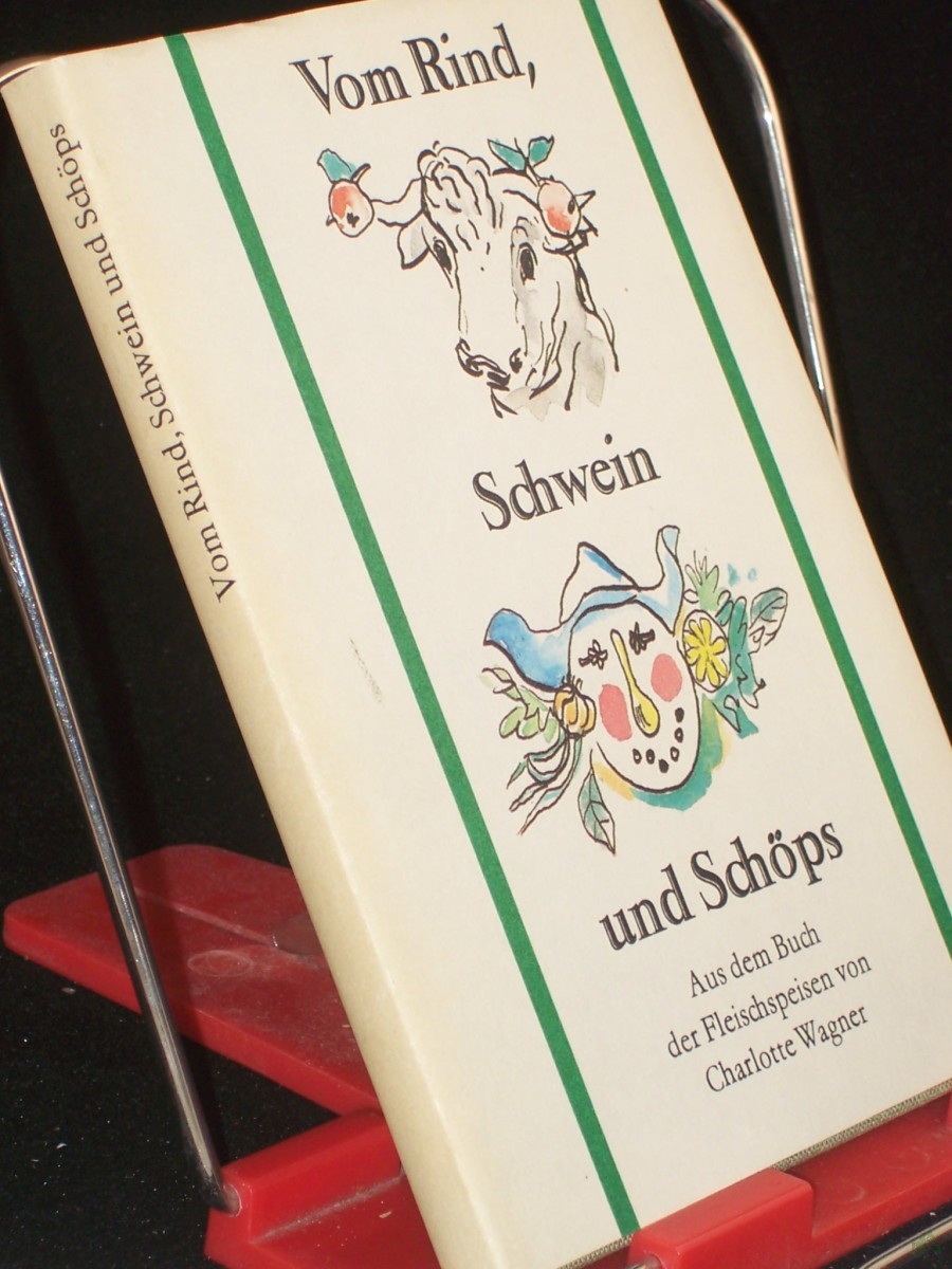 Product image 1 of the product “Vom Rind, Schwein und Schöps : aus d. Buch d. Fleischspeisen / von Charlotte Wagner. Der histor. Ausg. entnommen u. mit e. Nachw. vers. von Herbert Pilz ”