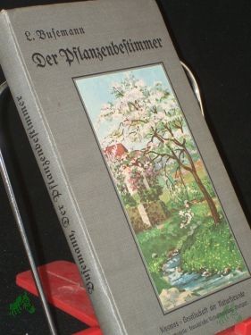 Product image 1 of the product “Der Pflanzenbestimmer. Eine Anleitung, ohne Kenntnis des künstlichen oder eines natürlichen Systems die in Deutschland häufiger vorkommenden Pflanzen zu bestimmen ”