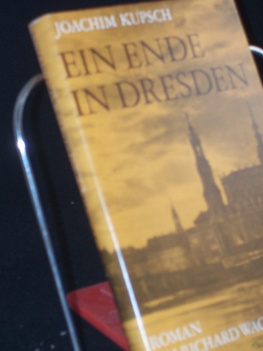 Artikelbild 1 des Artikels “Ein Ende in Dresden : Roman um Richard Wagner / Joachim Kupsch “