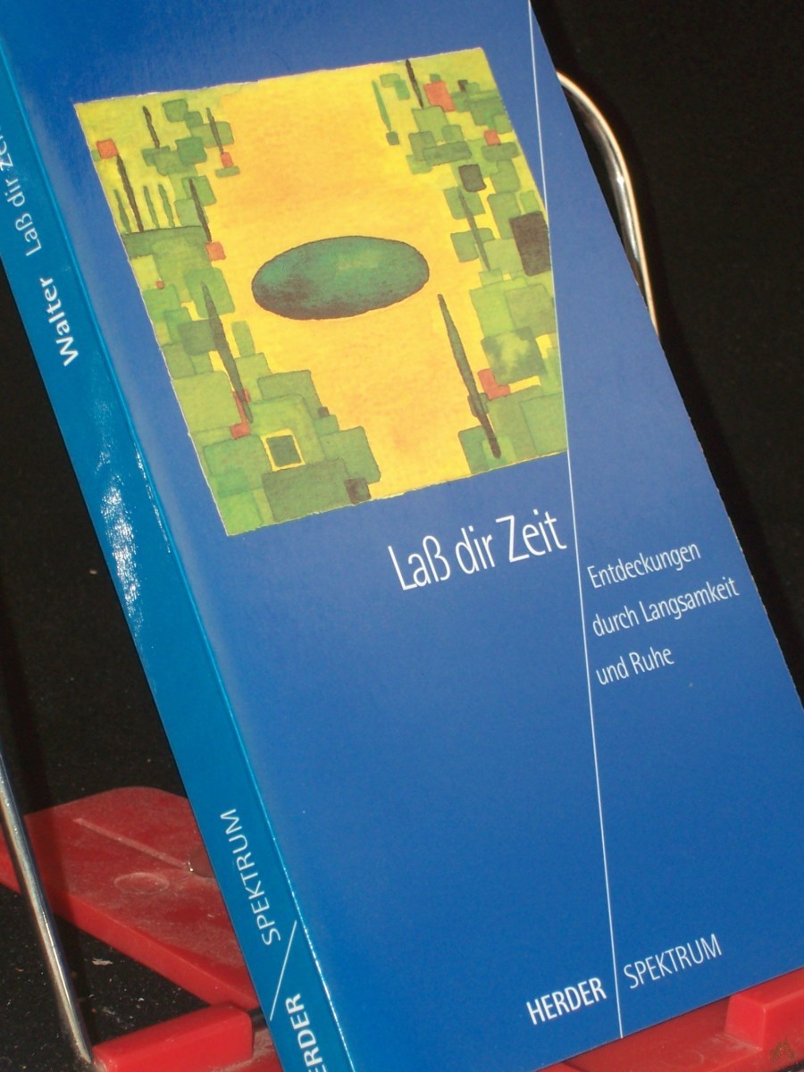 Artikelbild 1 des Artikels “Laß dir Zeit : Entdeckungen durch Langsamkeit und Ruhe / Rudolf Walter “