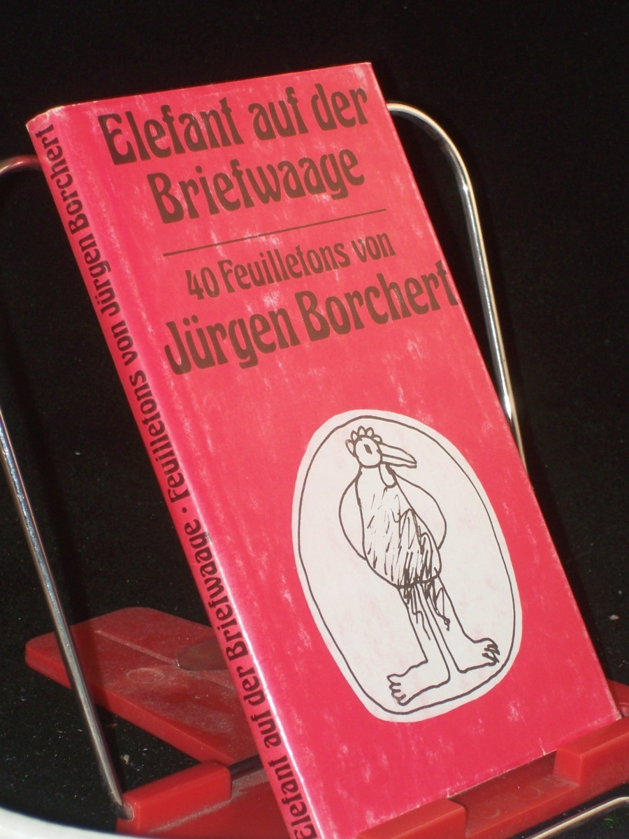 Artikelbild 1 des Artikels “Elefant auf der Briefwaage : Feuilletons / Jürgen Borchert “