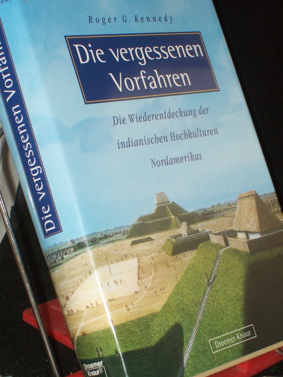 Product image 1 of the product “Die vergessenen Vorfahren : die Wiederentdeckung indianischer Hochkulturen Nordamerikas / Roger G. Kennedy. Aus dem Amerikan. von Linda Gränz ”
