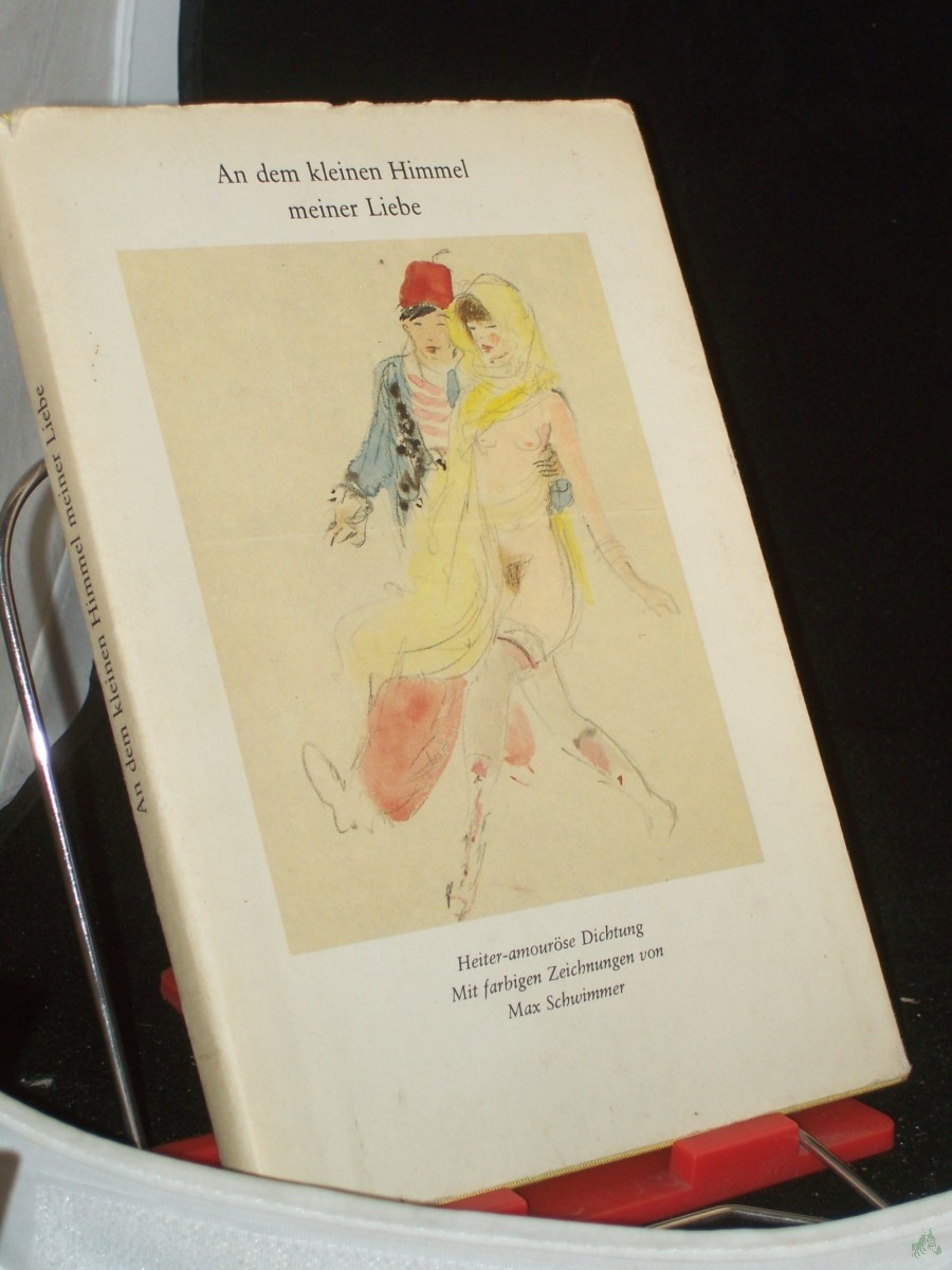 Artikelbild 1 des Artikels “An dem kleinen Himmel meiner Liebe : heiter-amouröse Dichtung / hrsg. von Bruno Brandl. Die Ausw. d. Illustrationen aus d. Nachlass von Max Schwimmer erfolgte mit Unterstützung von Magdalena George. Mit 24 farbige Zeichn. von Max Schwimmer “
