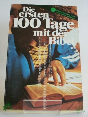 Product image 1 of the product “Die ersten 100 Tage mit der Bibel / hrsg. durch Fritz Gaiser im Auftr. des CVJM-Gesamtverbandes in Deutschland e.V. vom CVJM-Westbund - geschäftsführender Verein e.V. ”