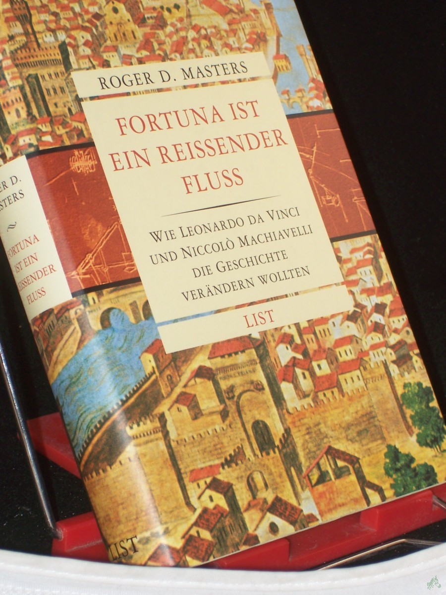 Artikelbild 1 des Artikels “Fortuna ist ein reißender Fluß : wie Leonardo da Vinci und Niccolo Machiavelli die Geschichte verändern wollten / Roger D. Masters. Aus dem Amerikan. von Stephen Tree “