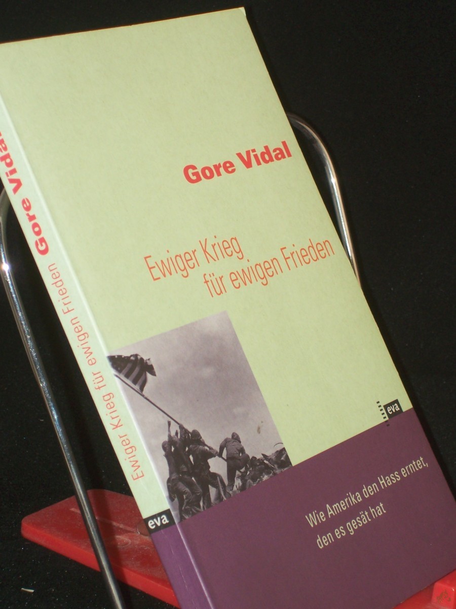 Artikelbild 1 des Artikels “Ewiger Krieg für ewigen Frieden : wie Amerika den Hass erntet, den es gesät hat / Gore Vidal. Aus dem Amerikan. übers. von Bernhard Jendricke und Barbara Steckhan “