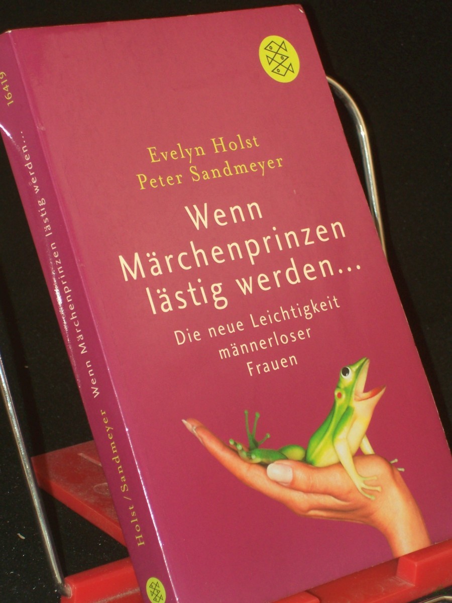 Product image 1 of the product “Wenn Märchenprinzen lästig werden... : die neue Leichtigkeit männerloser Frauen / Evelyn Holst/Peter Sandmeyer ”