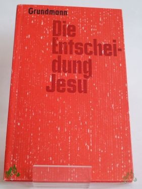 Product image 1 of the product “Die Entscheidung Jesu : zur geschichtl. Bedeutung d. Gestalt Jesu von Nazareth / Walter Grundmann. Hrsg. von d. Pressestelle d. Evang.-Luth. Kirche in Thüringen ”