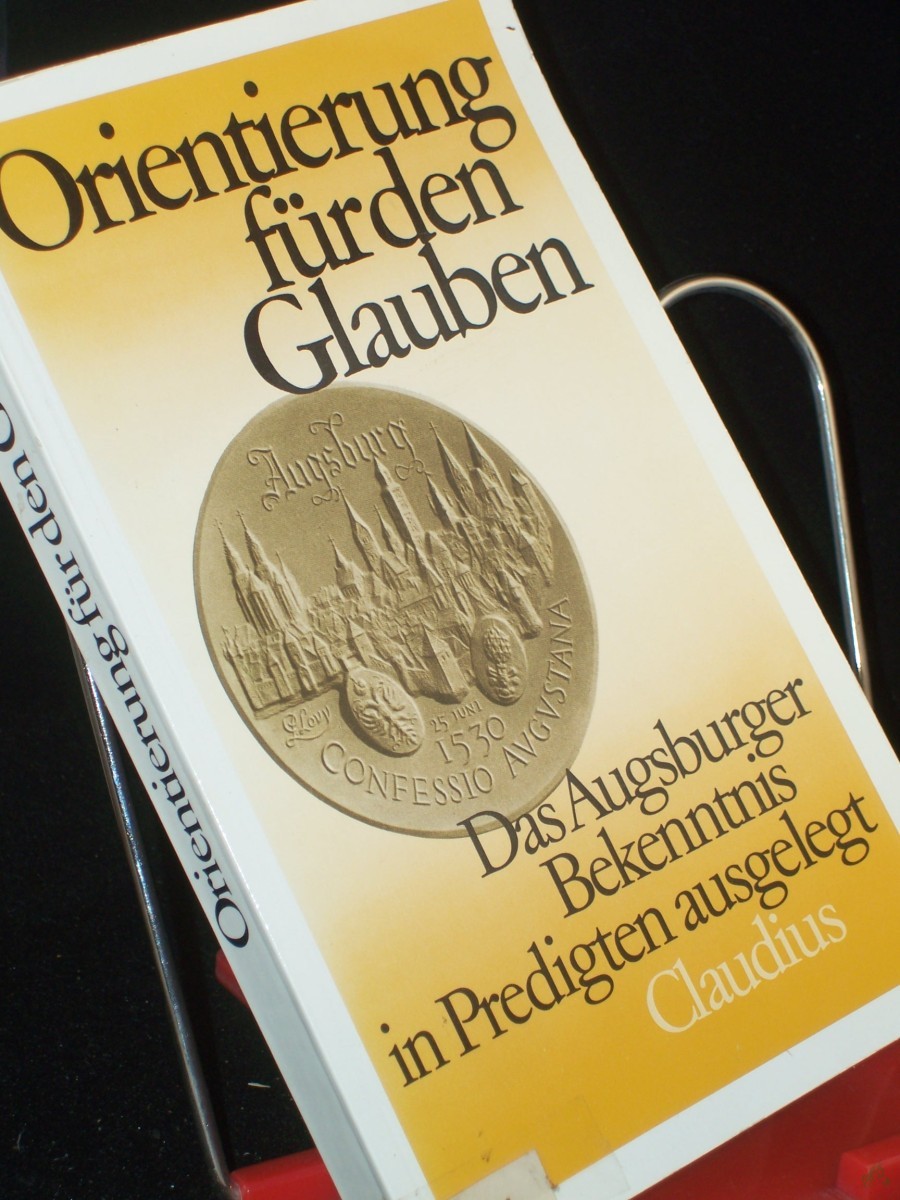 Product image 1 of the product “Orientierung für den Glauben : d. Augsburger Bekenntnis in Predigten ausgelegt / hrsg. von Georg Heckel ”