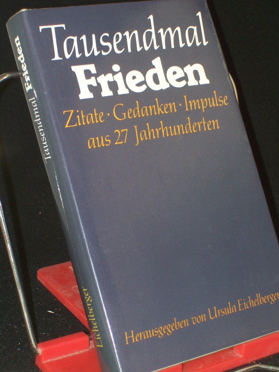 Product image 1 of the product “Tausendmal Frieden : Zitate, Gedanken, Impulse aus 27 Jh. / hrsg. u. mit e. Vorw. vers. von Ursula Eichelberger ”