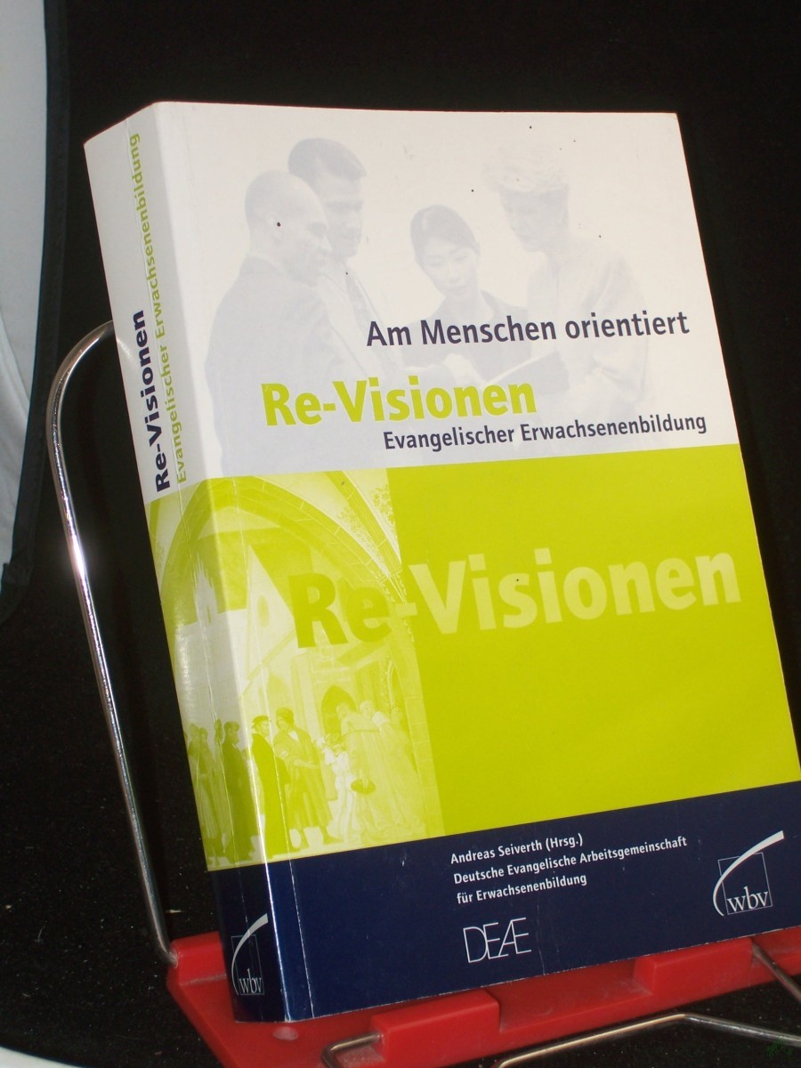Product image 1 of the product “Re-Visionen evangelischer Erwachsenenbildung : am Menschen orientiert / Deutsche Evangelische Arbeitsgemeinschaft für Erwachsenenbildung DEAE (Hrsg.). Andreas Seiverth ”