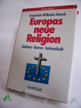 Artikelbild 1 des Artikels “Europas neue Religion : Sekten, Gurus, Satanskult / Friedrich-Wilhelm Haack “