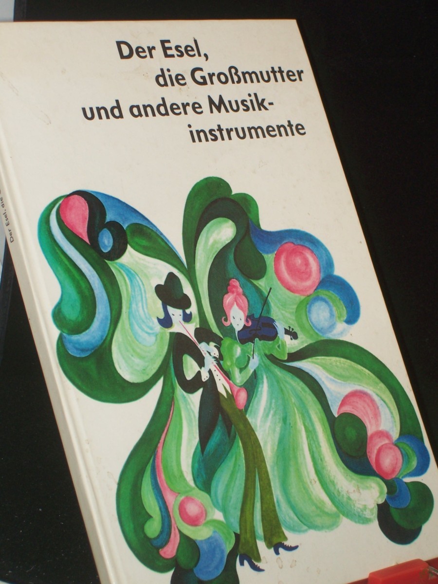 Product image 1 of the product “Der Esel, die Grossmutter und andere Musikinstrumente / f. Kinder beschrieben von Helmut Zeraschi. Die lustigen Verse dichtete Werner Lindemann. Die Illustrationen stammen von Sonja Wunderlich ”