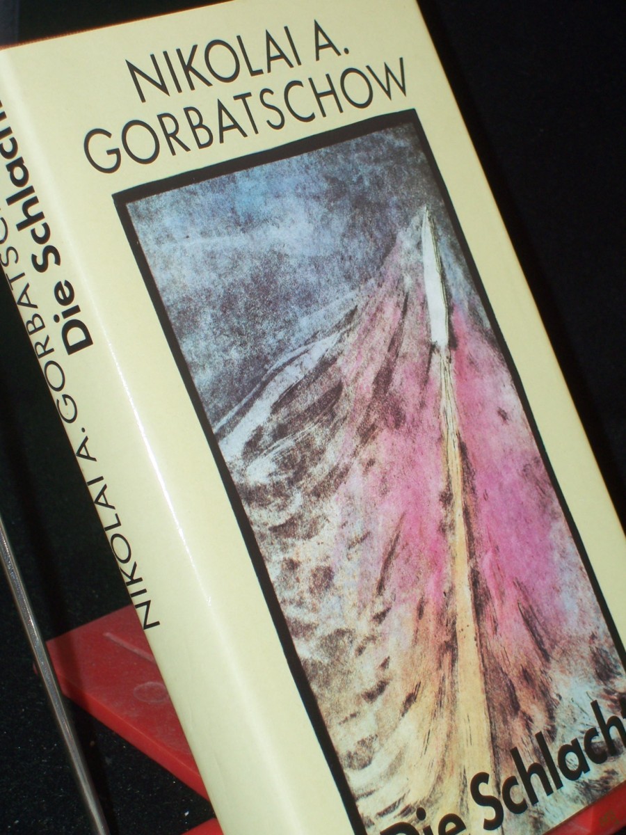 Product image 1 of the product “Die Schlacht / Nikolai Gorbatschow. Aus d. Russ. von Traute u. Günther Stein ”