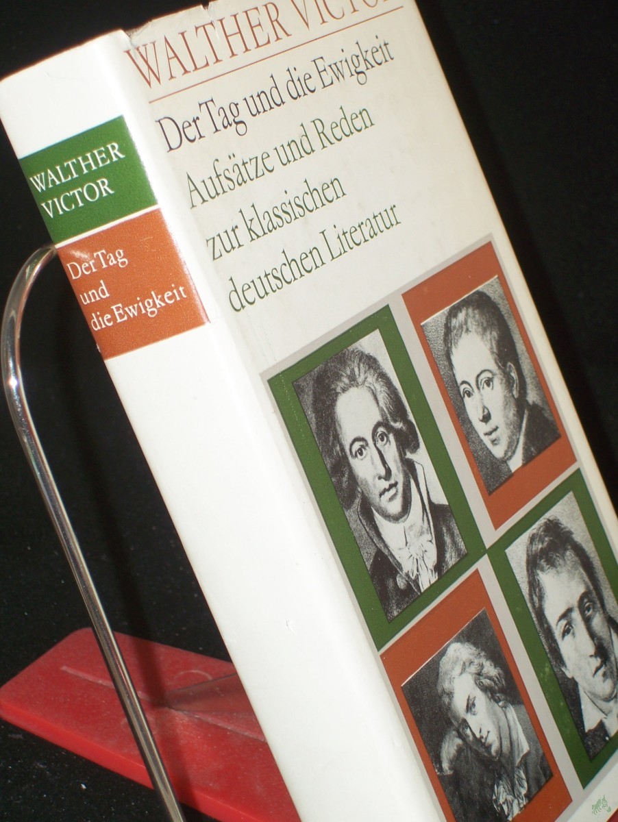 Product image 1 of the product “Der Tag und die Ewigkeit : Aufsätze u. Reden zur klass. dt. Literatur / Walther Victor ”