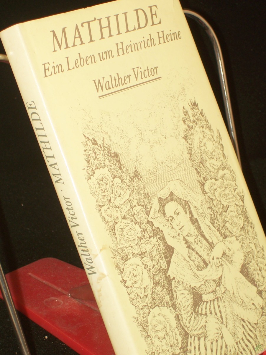 Product image 1 of the product “Mathilde : e. Leben um Heinrich Heine / Walther Victor ”