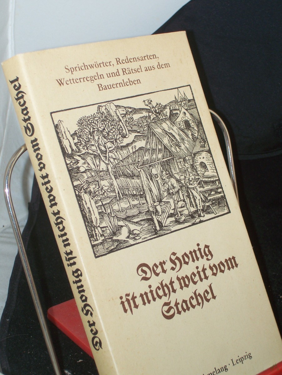 Product image 1 of the product “Der Honig ist nicht weit vom Stachel : Sprichwörter, Redensarten, Wetterregeln u. Rätsel aus d. Bauernleben / ges., hrsg. u. mit e. Nachw. vers. von Werner Richey u. Michael Strich ”