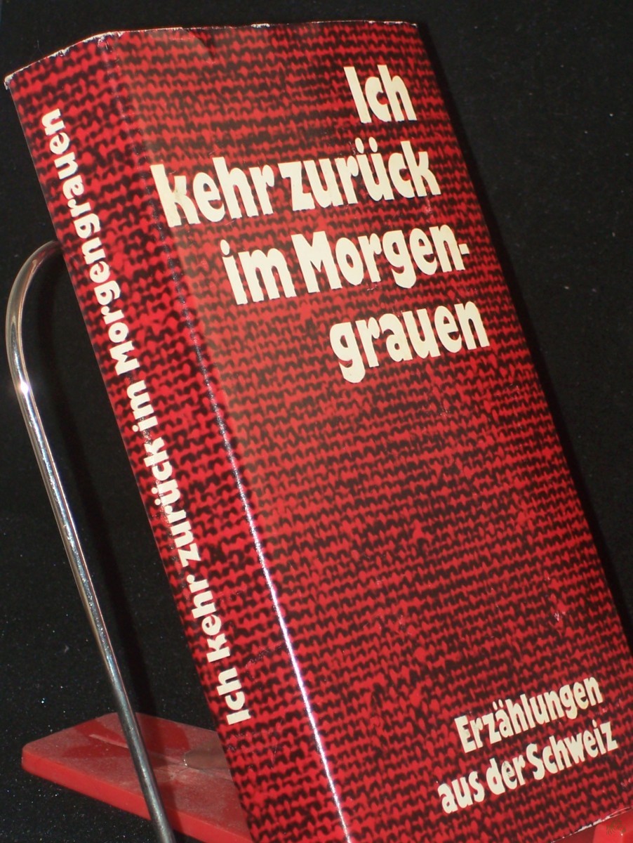 Product image 1 of the product “Ich kehr zurück im Morgengrauen : Erzählungen aus d. Schweiz / hrsg. von Jörg Hildebrandt ”