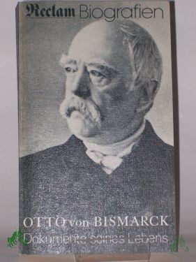 Artikelbild 1 des Artikels “Dokumente seines Lebens : 1815 - 1898 / Otto von Bismarck. Hrsg. von Heinz Wolter “