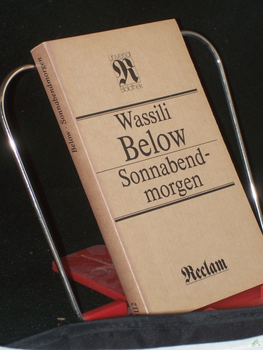 Artikelbild 1 des Artikels “Sonnabendmorgen : Erzählungen ; [mit 3 publizist. Texten u.e. Interview ; aus d. Russ.] / Wassili Below. [Hrsg. von Karlheinz Kasper] “