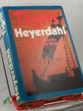 Artikelbild 1 des Artikels “Tigris : auf d. Suche nach unserem Ursprung / Thor Heyerdahl. Aus d. Engl. von Wolfgang Rhiel “
