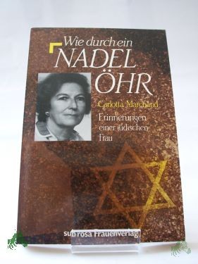 Product image 1 of the product “Wie durch ein Nadelöhr : Erinnerungen e. jüd. Frau / Carlotta Marchand. Aus d. Niederländ. von Carlotta Marchand u. Dorothea Ensel ”