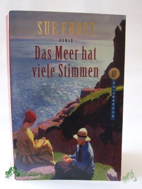 Product image 1 of the product “Das Meer hat viele Stimmen : Roman / Sue Frost. Dt. von Christa E. Seibicke ”