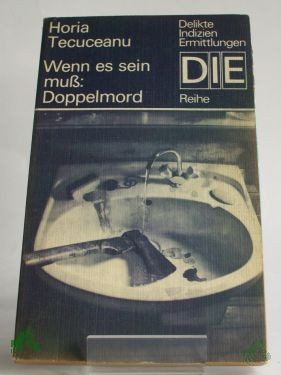 Product image 1 of the product “Wenn es sein muss: Doppelmord / Horia Tecuceanu. Aus d. Rumän. von Joachim Uhlisch ”