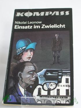 Product image 1 of the product “Einsatz im Zwielicht / Nikolai Leonow. Ins Dt. übertr. von Ilse Tschörtner ”