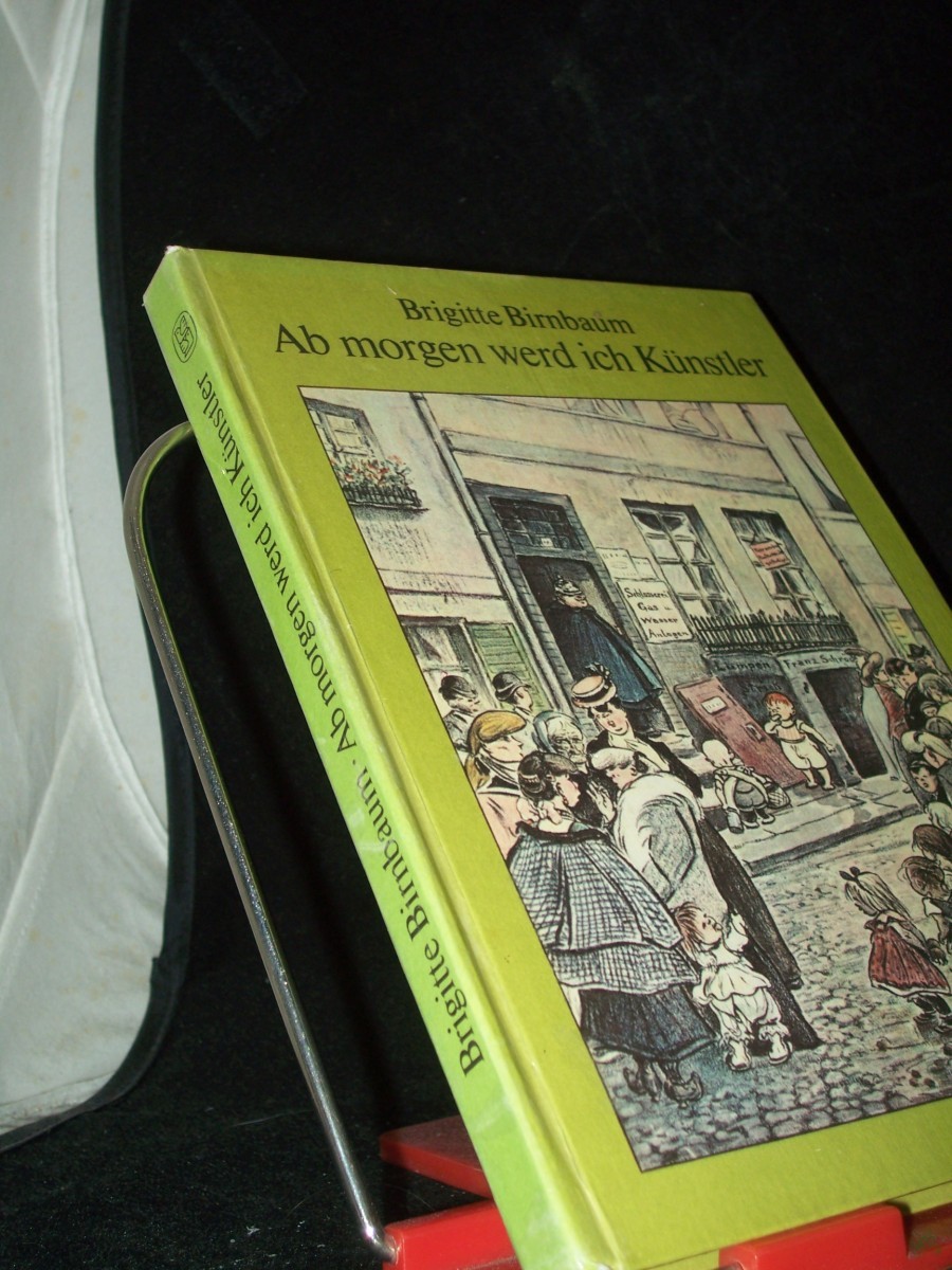 Artikelbild 1 des Artikels “Ab morgen werd ich Künstler : e. Erzählung aus d. Leben Heinrich Zilles / Brigitte Birnbaum “