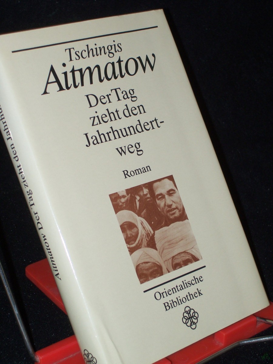 Artikelbild 1 des Artikels “Der Tag zieht den Jahrhundertweg : Roman / Tschingis Aitmatow. Aus d. Russ. von Charlotte Kossuth “