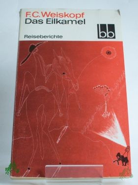 Artikelbild 1 des Artikels “Das Eilkamel : Reiseberichte aus Europa, Asien u. Amerika / F. C. Weiskopf. Ausw.: Brigitte Struzyk “