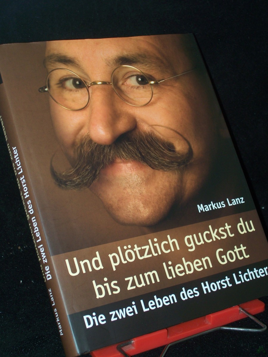 Artikelbild 1 des Artikels “Und plötzlich guckst du bis zum lieben Gott : die zwei Leben des Horst Lichter / Markus Lanz “