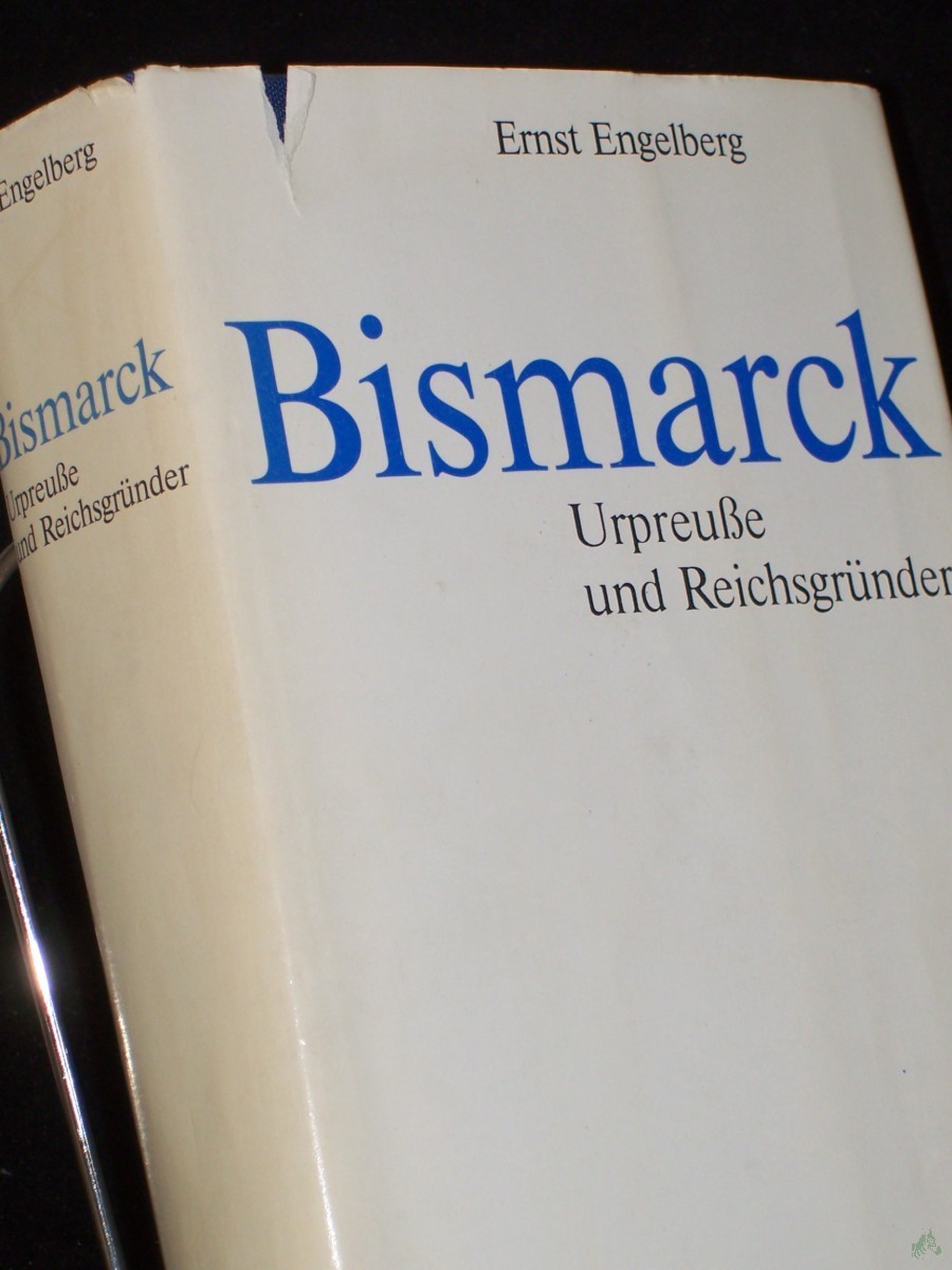 Artikelbild 1 des Artikels “Engelberg, Ernst: Bismarck||Teil: [Bd. 1]., Urpreusse und Reichsgründer “