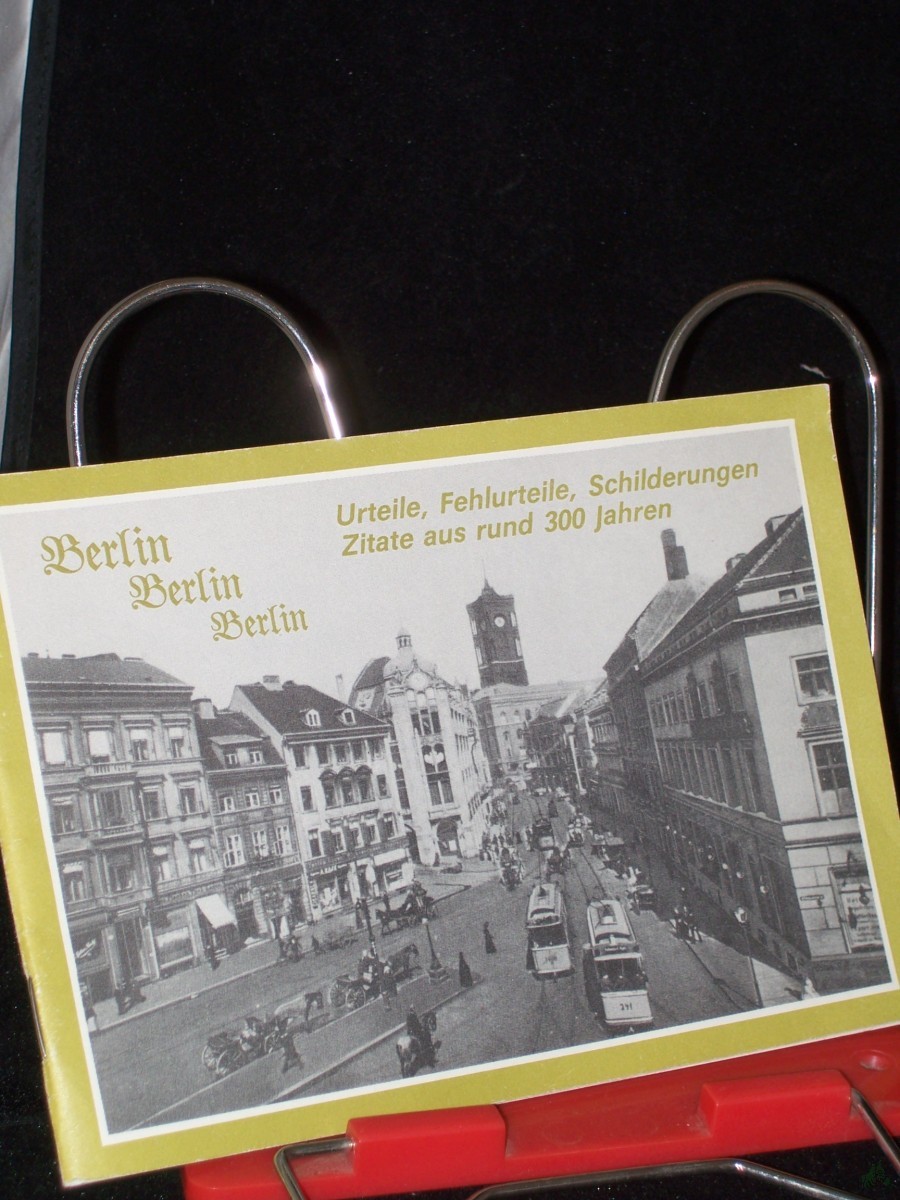 Artikelbild 1 des Artikels “Berlin, Berlin, Berlin : Urteile, Fehlurteile, Schilderungen, Zitate aus rund 300 Jahren / ausgew. von Ursula Eichelberger “