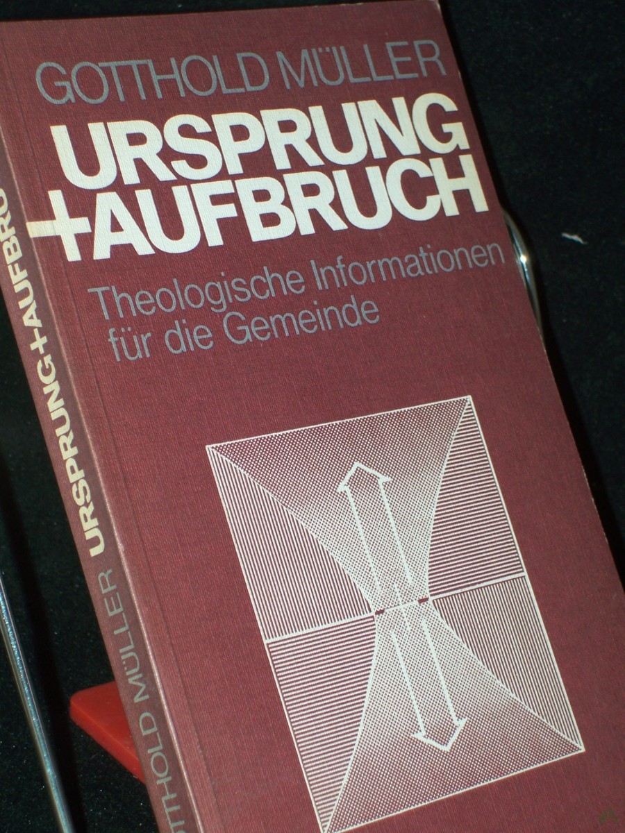 Product image 1 of the product “Ursprung und Aufbruch : theolog. Informationen f. d. Gemeinde / Gotthold Müller ”