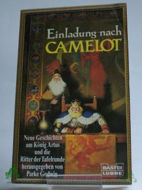 Product image 1 of the product “Einladung nach Camelot : neue Geschichten um König Artus und die Ritter der Tafelrunde / hrsg. von Parke Godwin ”
